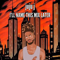 ill name this mix later