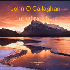 John O Callaghan - Out Of Nowhere (LUKE-DAVIES Edit)