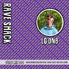 Rave Shack Guest Mix 005: LG DNB