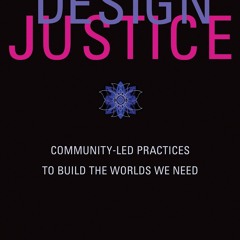 ✔ PDF ❤  FREE Design Justice: Community-Led Practices to Build the Wor