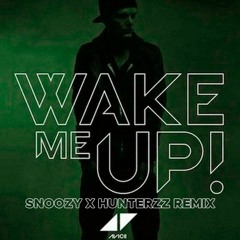Avicii - Wake Me Up (Snoozy x Hunterzz Remix)[FREE DOWNLOAD]