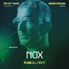 Nox - Live @ Ministerium Club > Fuse All Night 21.03.25