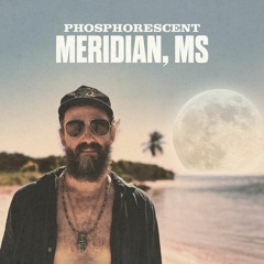Phosphorescent - Meridian, MS (Official Audio)