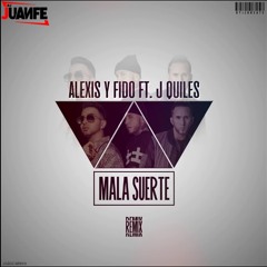 Alexis, Fido, J Quiles - Mala Suerte (Dj Juanfe 2020 Edit)