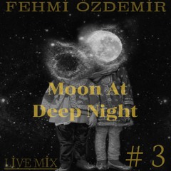 Moon At Deep Night # 3 (Live Mix)