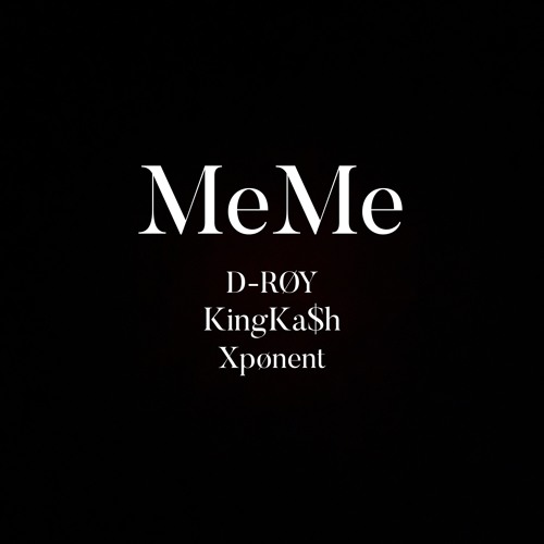 MeMe (feat. KingKa$h & D-RØY) [Prod. DefBeats & X10]