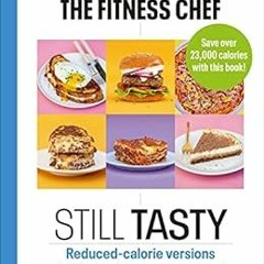 [Read] [PDF EBOOK EPUB KINDLE] THE FITNESS CHEF: Still Tasty: Reduced-calorie versions of 100 absolu