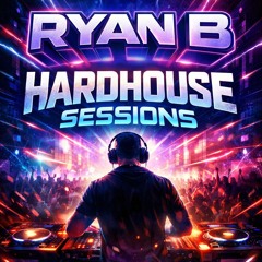 Hard House Sessions  Ep 13 - Ryan B