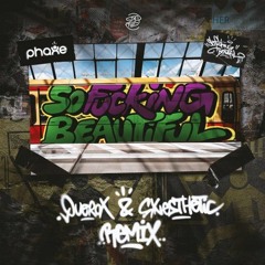 PHAXE - FUCKING BEAUTIFUL (QUEROX & SYNESTHETIC RMX)