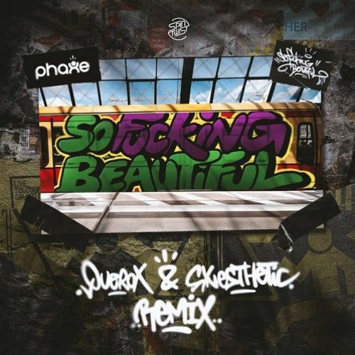 PHAXE - FUCKING BEAUTIFUL (QUEROX & SYNESTHETIC RMX)