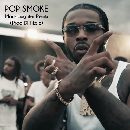 Stream Pop Smoke Manslaughter Remix (Prod DJ Tikelz) by DJ TIKELZ