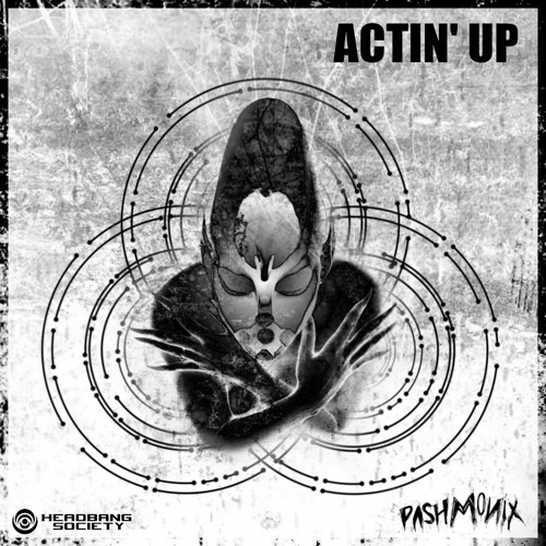 Pashmonix- Actin' Up [Premiere]