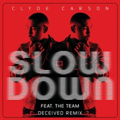Clyde Carson, The Team - Slow Down (Deceived Remix) [Extended Version in desc]