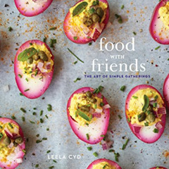 Access EBOOK ✅ Food with Friends: The Art of Simple Gatherings: A Cookbook by  Leela