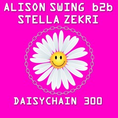 Daisychain 300 - Alison Swing b2b Stella Zekri