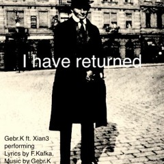 I have returned („Homecoming“, F.Kafka 1920) feat. Xian3