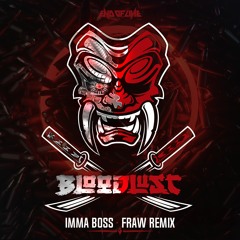 Bloodlust - Imma Boss (Fraw Remix)