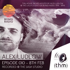 Episode 010 - This House Moves - Bondi Radio - Alex Ludlow