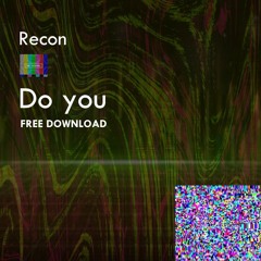 Recon - Do You (FREE DOWNLOAD)