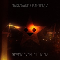 Hardware chapter 2 - Never Even If I Tried