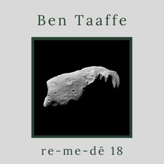 re-me-dē Session 18 - Ben Taaffe