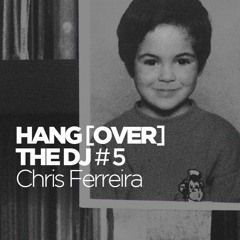 Hang(over) the DJ #5 : Chris Ferreira