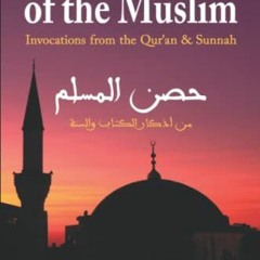 [Access] KINDLE 📤 Fortress of the Muslim: Invocations from the Qur'an and the Sunnah