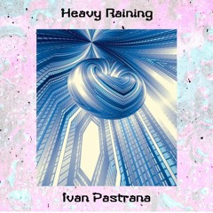 Ivan Pastrana - Heavy Raining