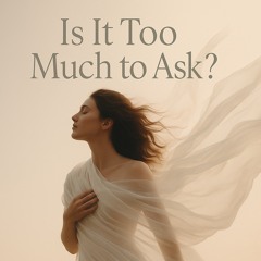 Is it too much to ask?