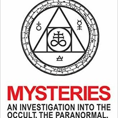 Access PDF EBOOK EPUB KINDLE Mysteries: An Investigation into the Occult, the Paranormal, and the Su