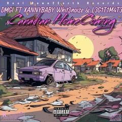 DMGI - Canadian homecomin Ft Xannybaby & Whit3Noiz3 & L3G1T1M4T3
