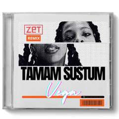 Vega - Tamam Sustum (Zet Remix)