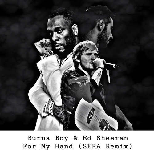 Stream Burna Boy - For My Hand Feat. Ed Sheeran (Sera Remix) By Dj Sera |  Listen Online For Free On Soundcloud