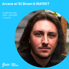 Arcane w/ Eli Brown & INAFEKT 09TH NOV 2021