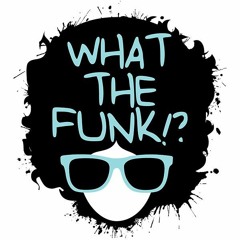 WHAT THE FUNK!?