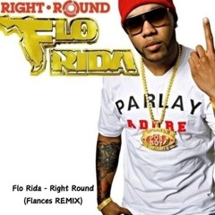 Flo Rida - Right Round (Flances REMIX)