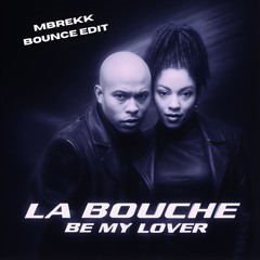 La Bouche - Be My Lover (MBREKK Bounce Edit)
