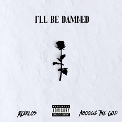 I'll be damned ft. Bway Boogie