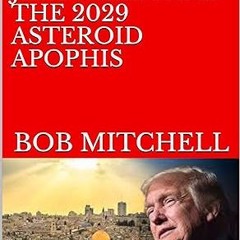 [❤READ ⚡EBOOK⚡] BLOOD MOONS, DONALD TRUMP, JERUSALEM AND THE 2029 ASTEROID APOPHIS