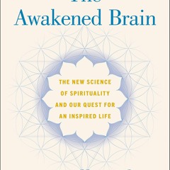 E-book download The Awakened Brain: The New Science of Spirituality and Our