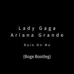 Lady Gaga - Rain On Me (Boge Bootleg) FREE DL