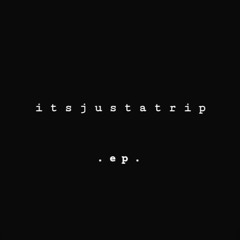 I t s j u s t a t r I p ! ( Live Version )