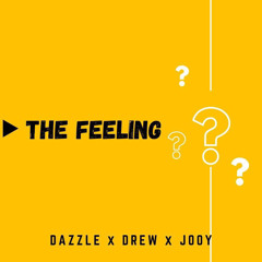 THE FEELING (DAZZLE x DREW xJOOY)EDIT