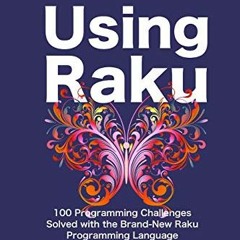 ✔️ [PDF] Download Using Raku: 100 Programming Challenges Solved in the Raku Programming Language