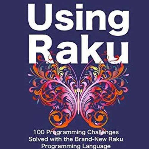 Read EBOOK 📕 Using Raku: 100 Programming Challenges Solved in the Raku Programming L