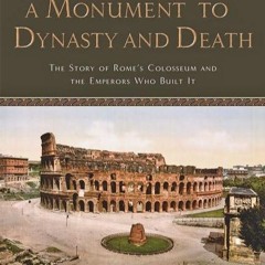 [PDF] READ Free A Monument to Dynasty and Death: The Story of Rome's C