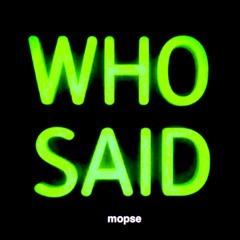 Who Said (mopse remix)