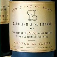 Judgment of Paris: California vs. France and the Historic 1976 Paris Tasting That Revolutionize
