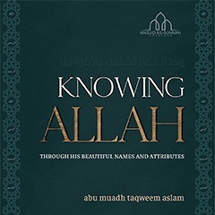 Knowing Allah Through His Names and Attributes - Part 9