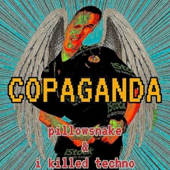 COPAGANDA (ft. I Killed Techno)